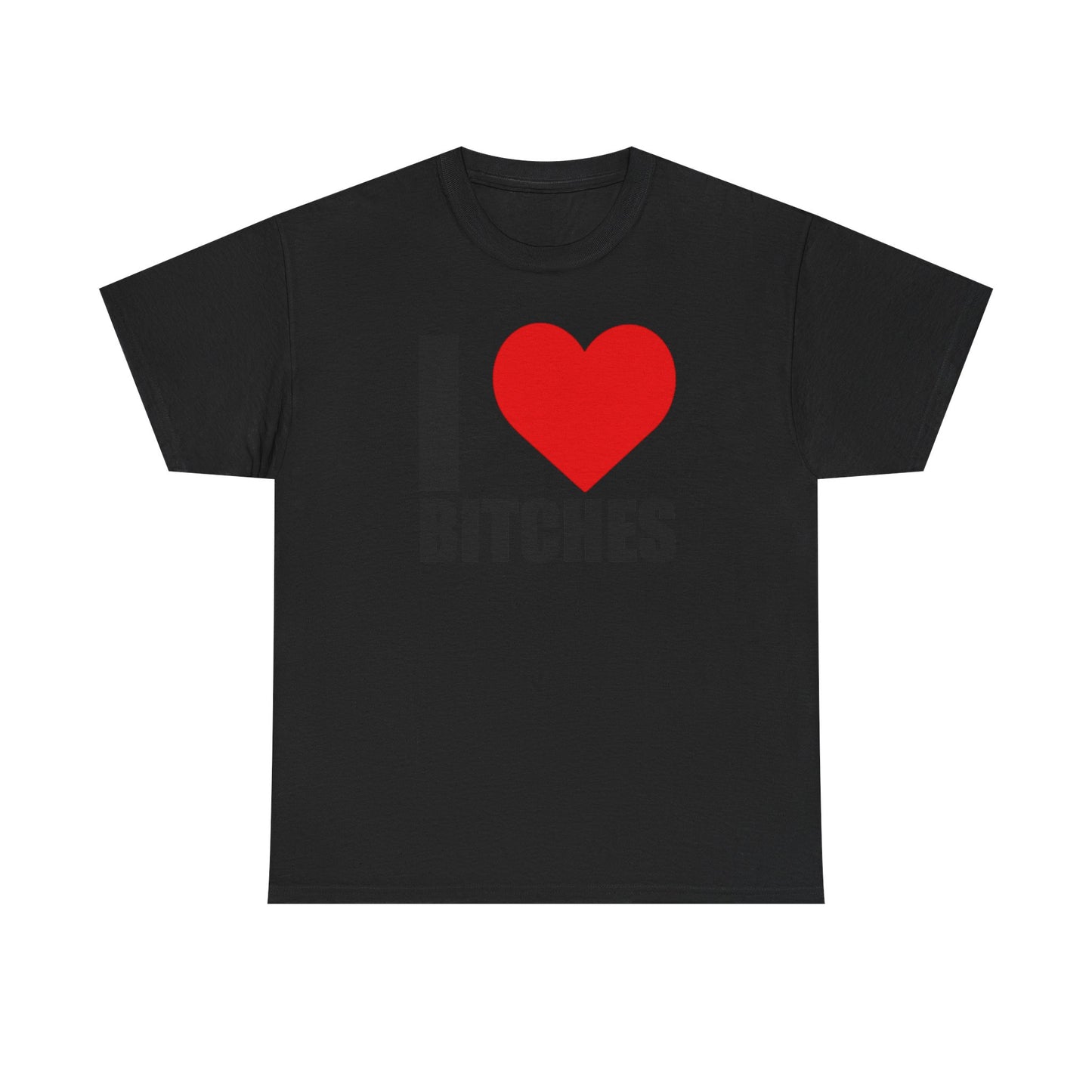 I ❤️ Bi*ches Graphic Tee Shirt
