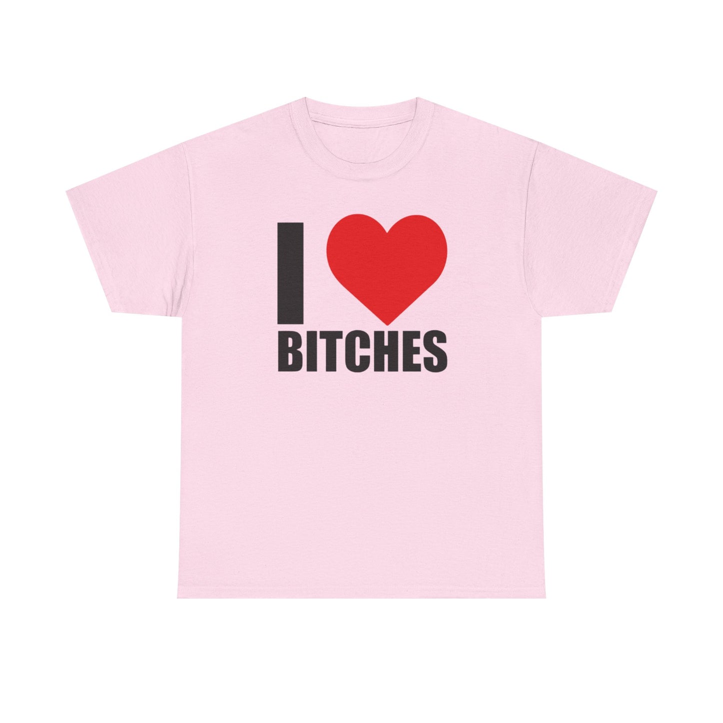 I ❤️ Bi*ches Graphic Tee Shirt