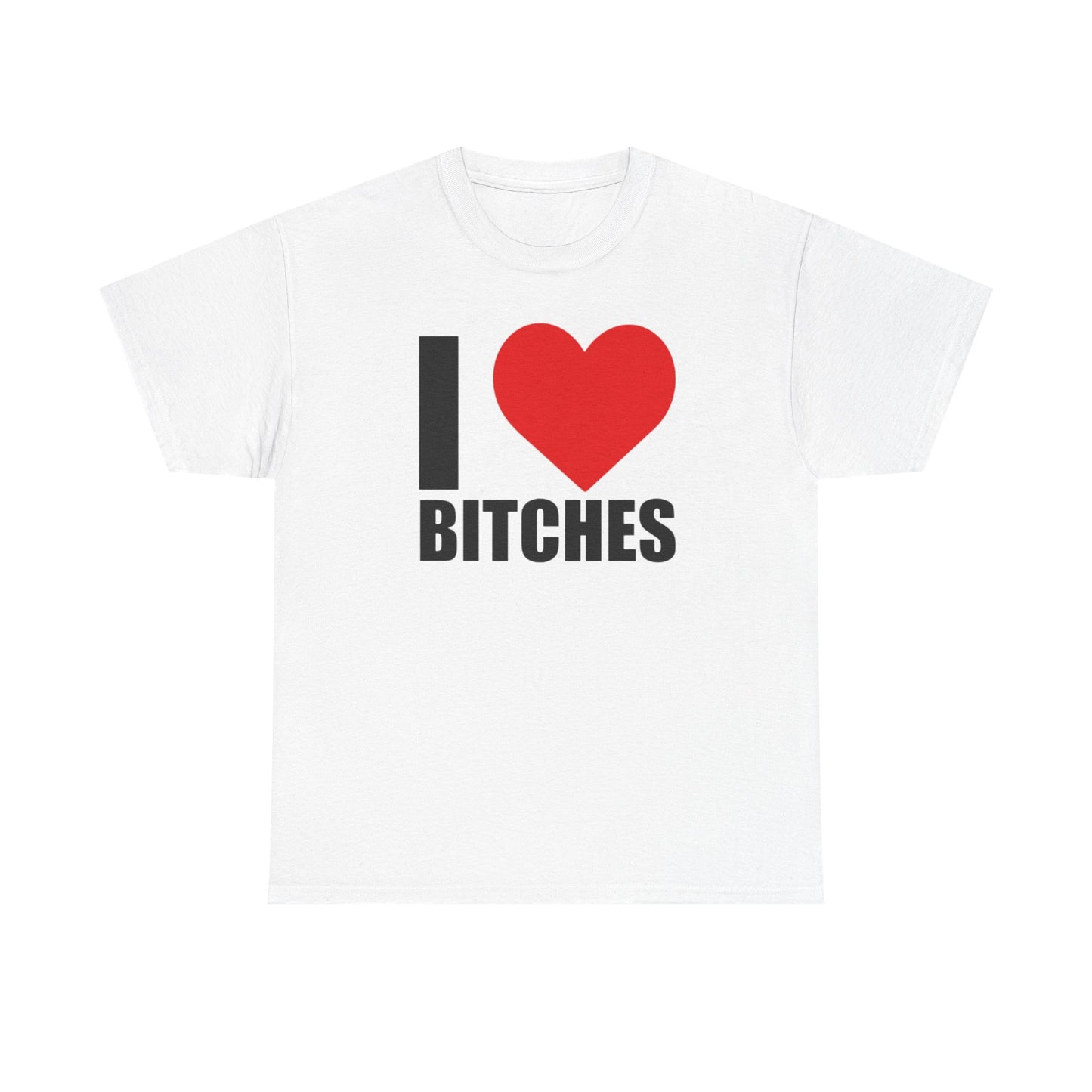 I ❤️ Bi*ches Graphic Tee Shirt