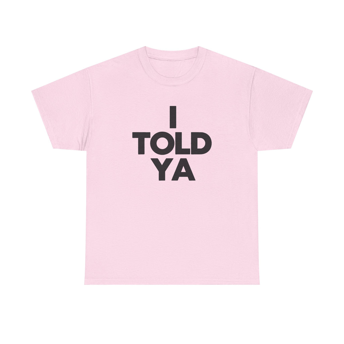 I TOLD YA