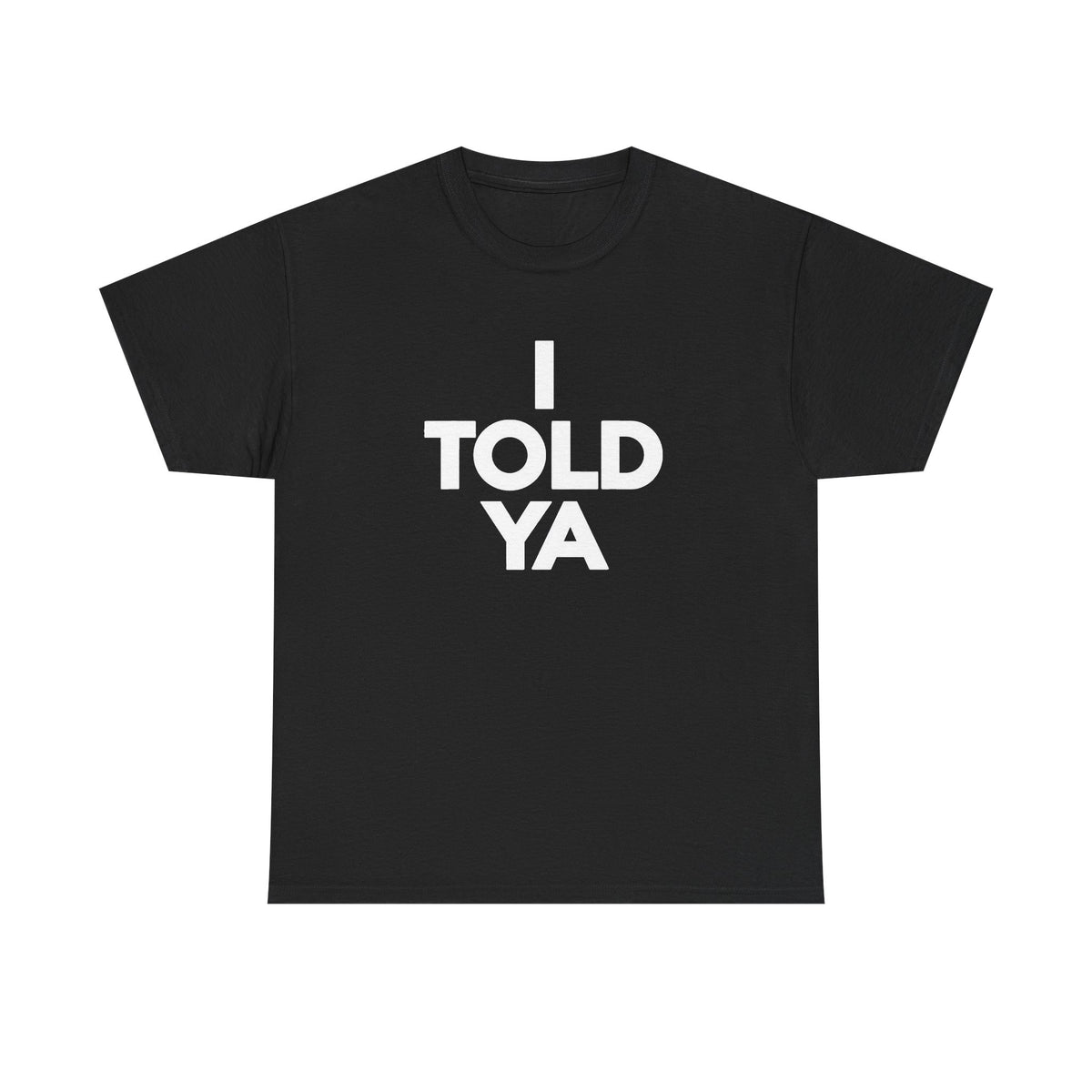 I TOLD YA