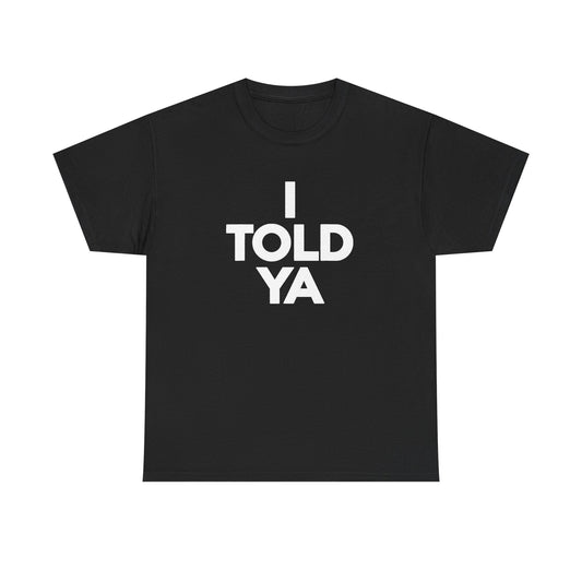 I TOLD YA