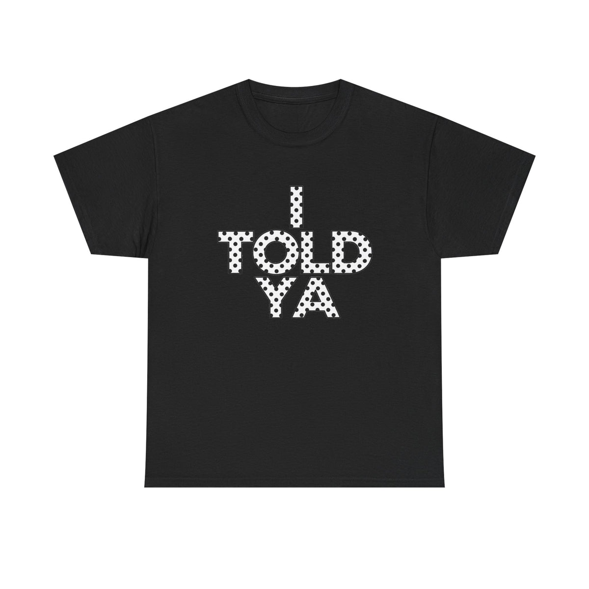 I TOLD YA DOTS