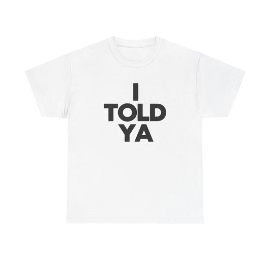 I TOLD YA